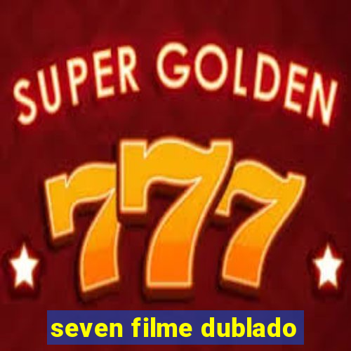 seven filme dublado